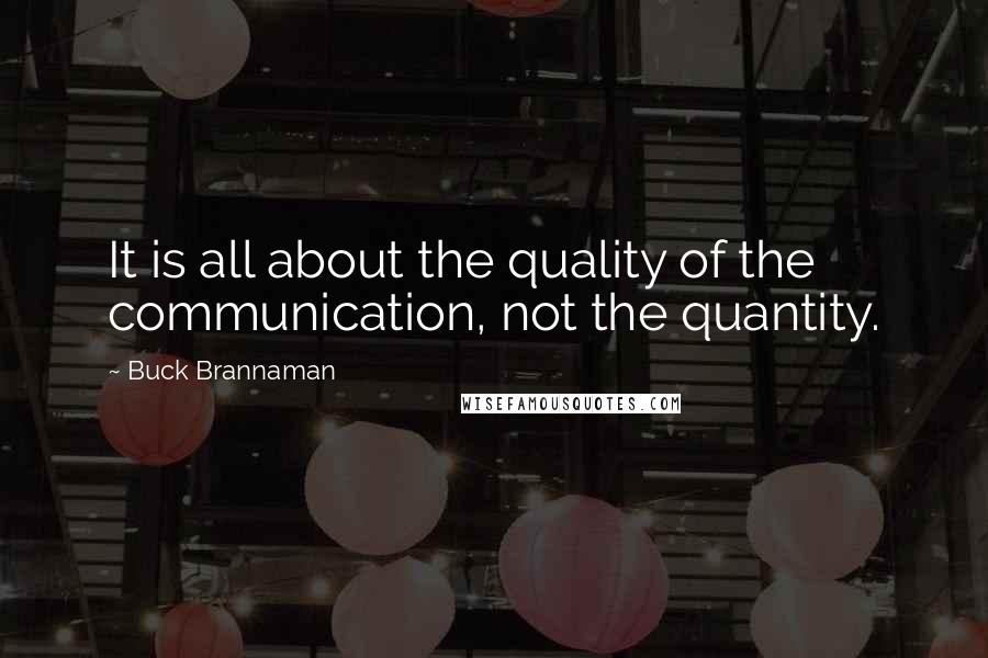 Buck Brannaman Quotes: It is all about the quality of the communication, not the quantity.