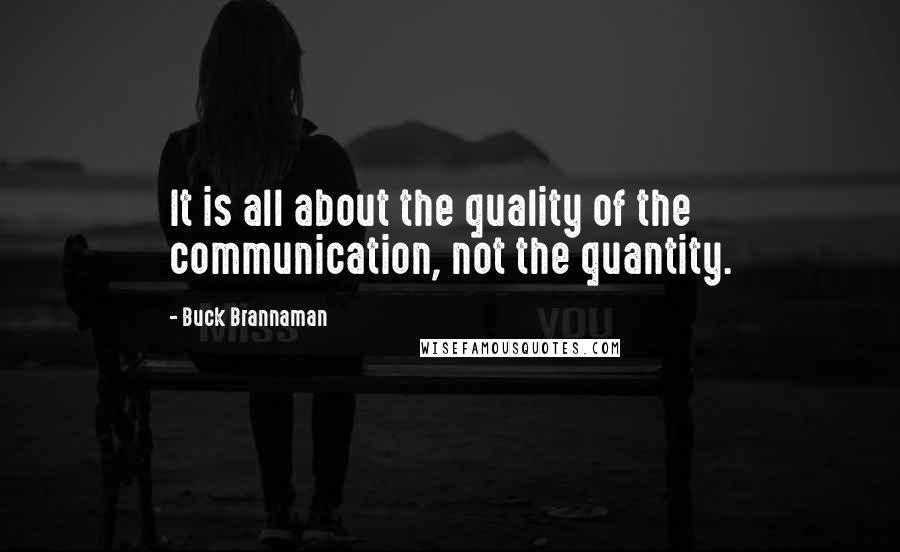 Buck Brannaman Quotes: It is all about the quality of the communication, not the quantity.