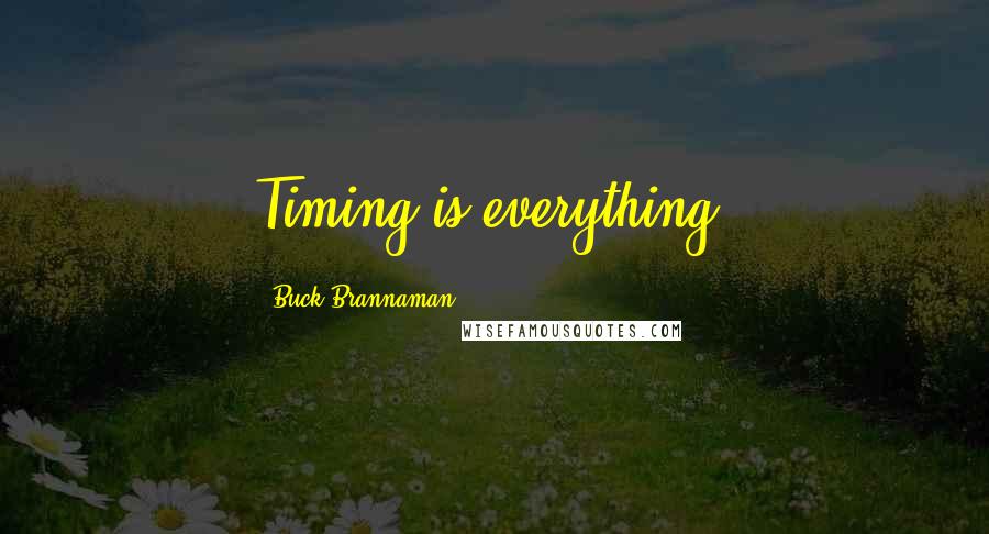 Buck Brannaman Quotes: Timing is everything.