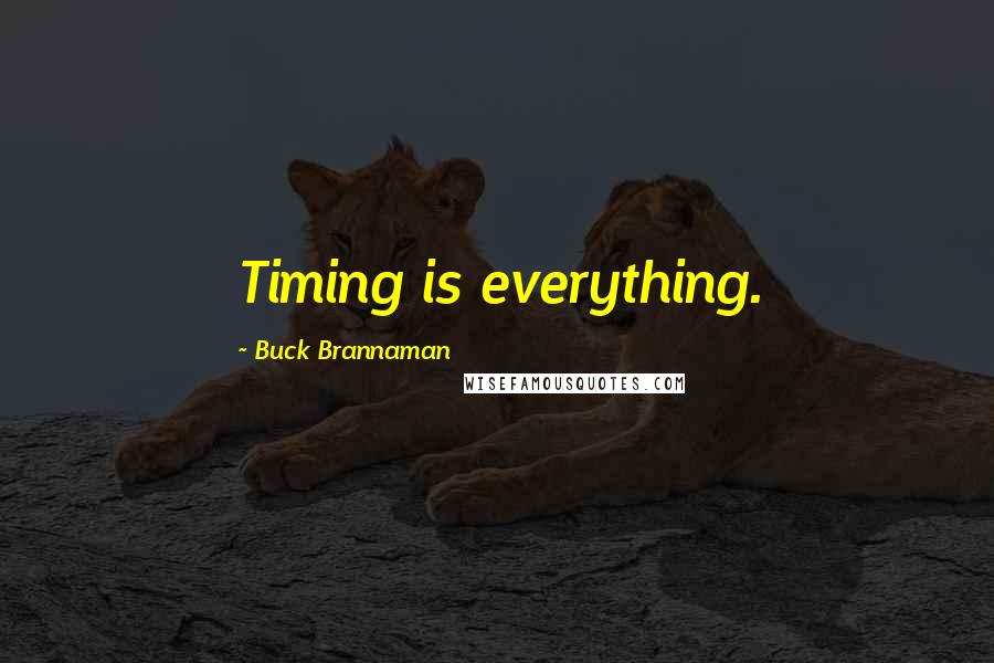 Buck Brannaman Quotes: Timing is everything.