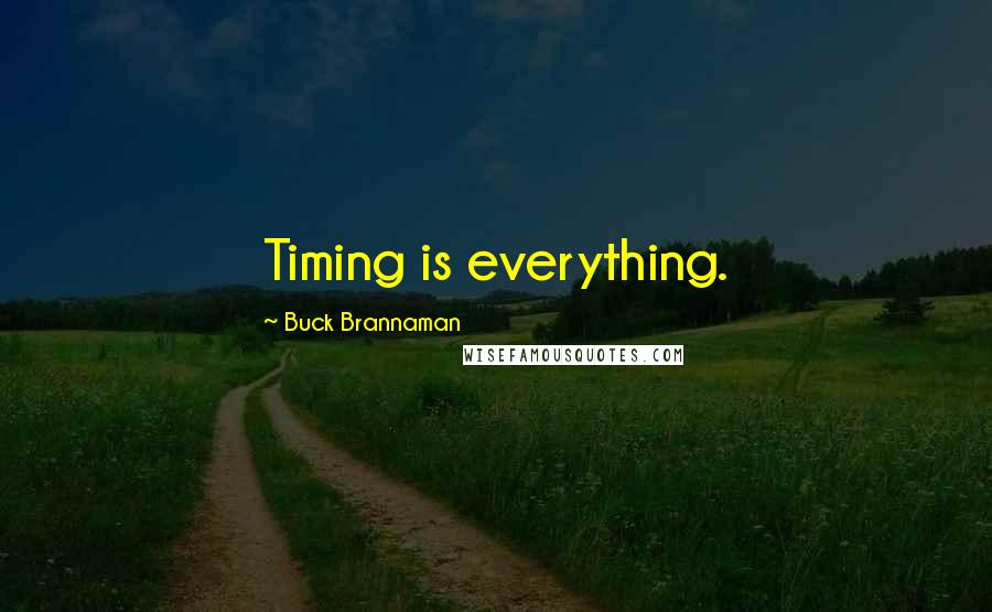 Buck Brannaman Quotes: Timing is everything.