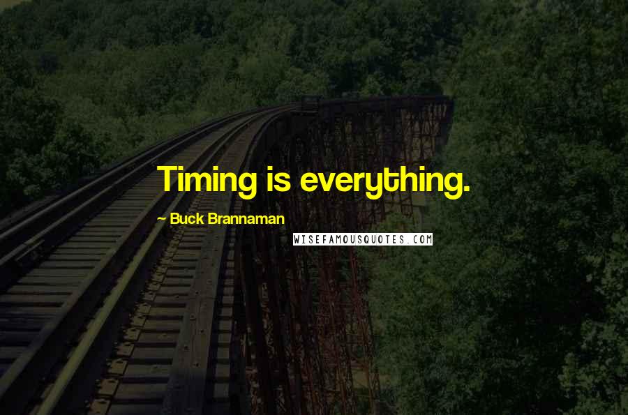 Buck Brannaman Quotes: Timing is everything.