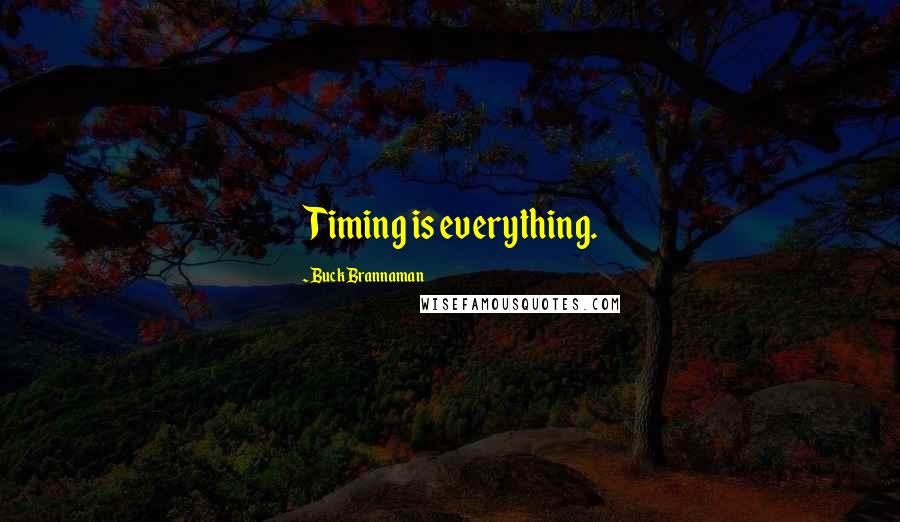 Buck Brannaman Quotes: Timing is everything.