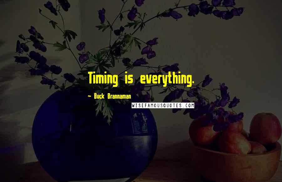 Buck Brannaman Quotes: Timing is everything.