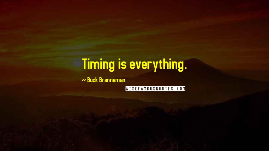 Buck Brannaman Quotes: Timing is everything.