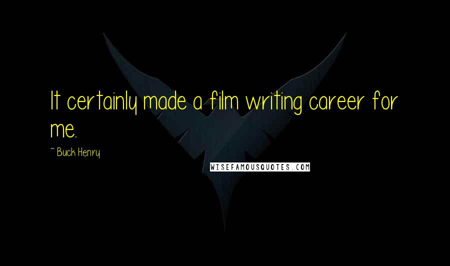 Buck Henry Quotes: It certainly made a film writing career for me.