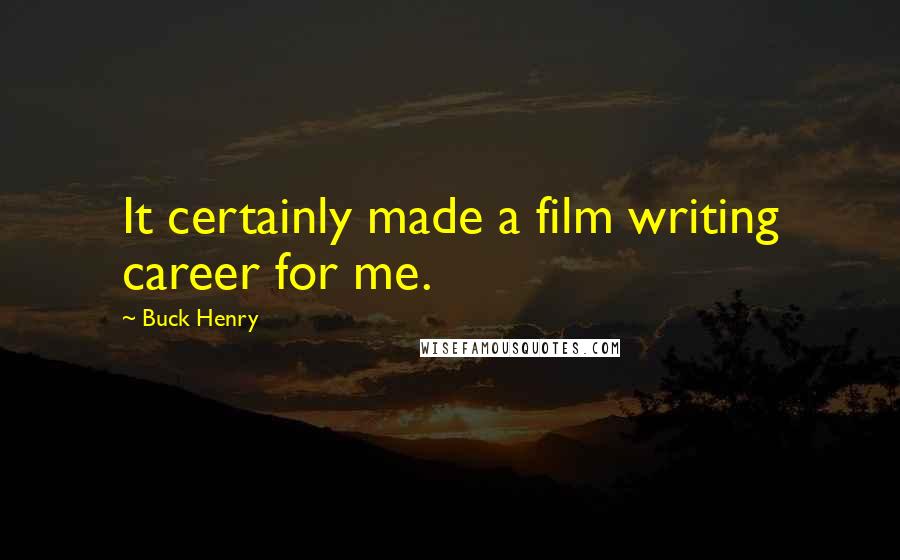 Buck Henry Quotes: It certainly made a film writing career for me.