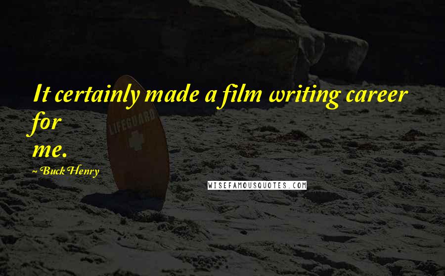 Buck Henry Quotes: It certainly made a film writing career for me.