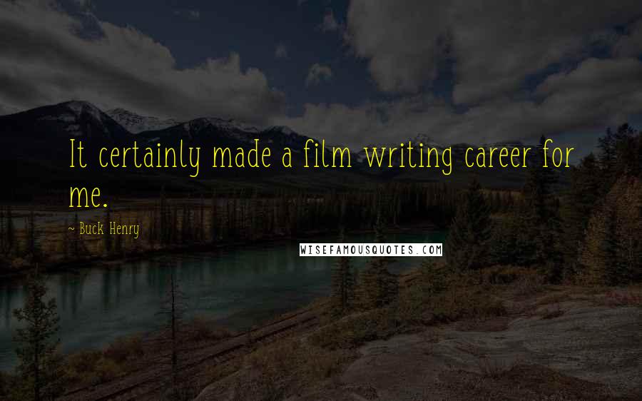 Buck Henry Quotes: It certainly made a film writing career for me.