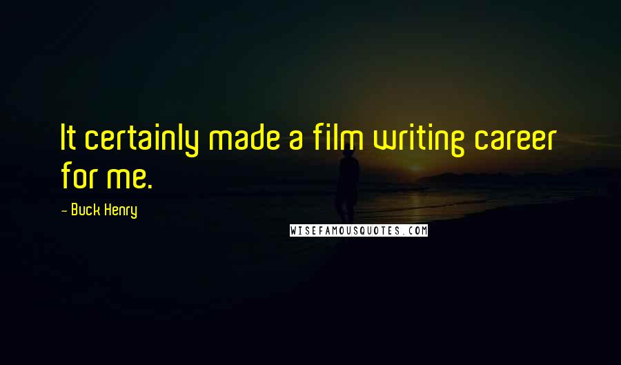 Buck Henry Quotes: It certainly made a film writing career for me.