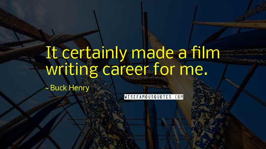 Buck Henry Quotes: It certainly made a film writing career for me.