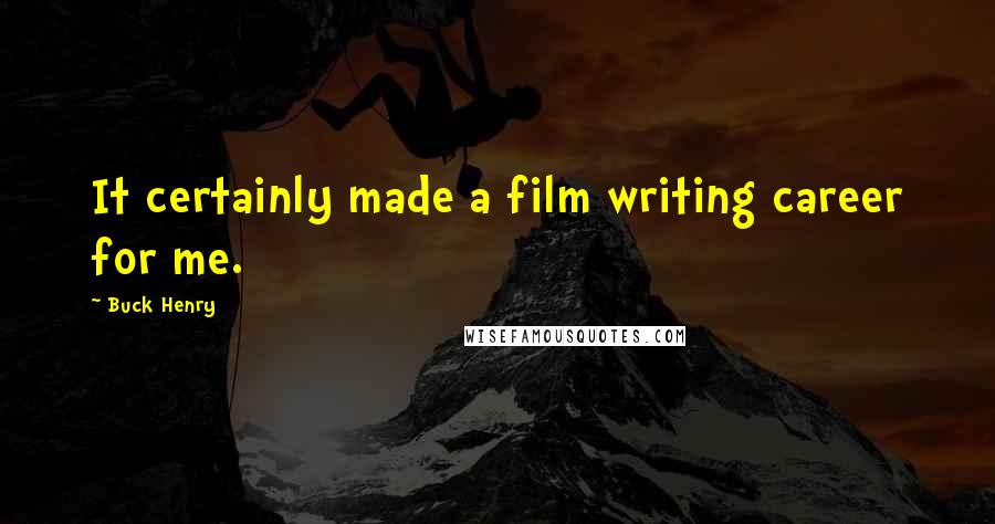 Buck Henry Quotes: It certainly made a film writing career for me.