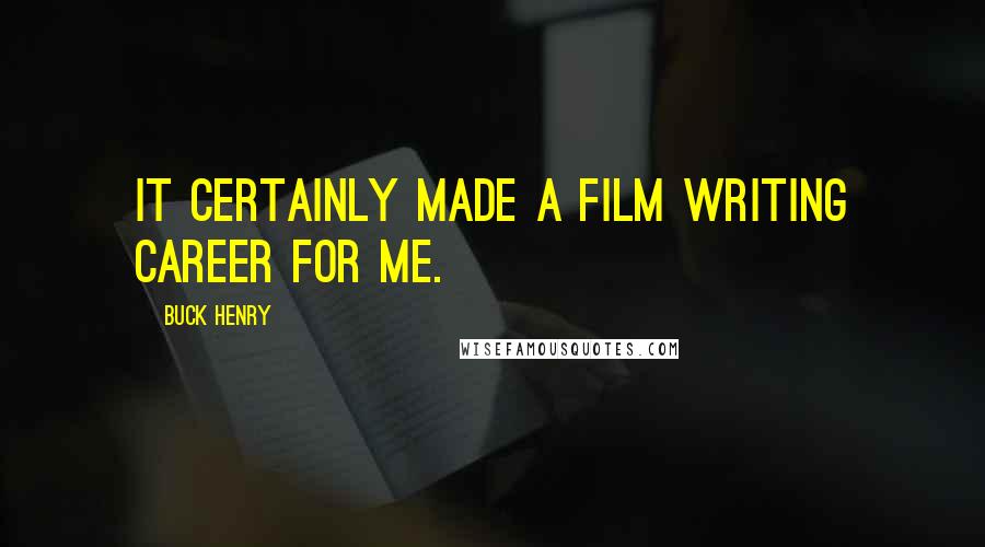 Buck Henry Quotes: It certainly made a film writing career for me.