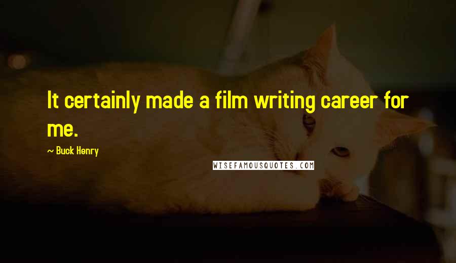 Buck Henry Quotes: It certainly made a film writing career for me.