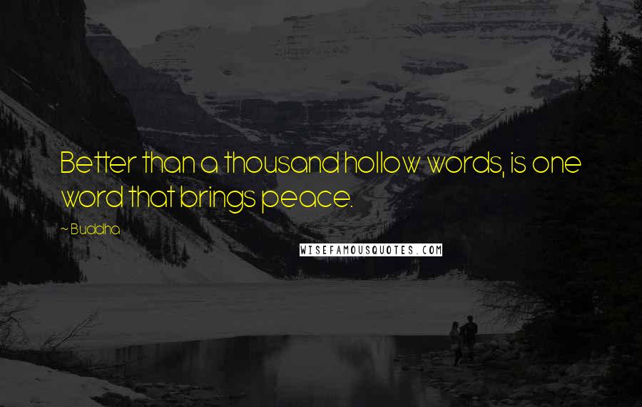 Buddha Quotes: Better than a thousand hollow words, is one word that brings peace.