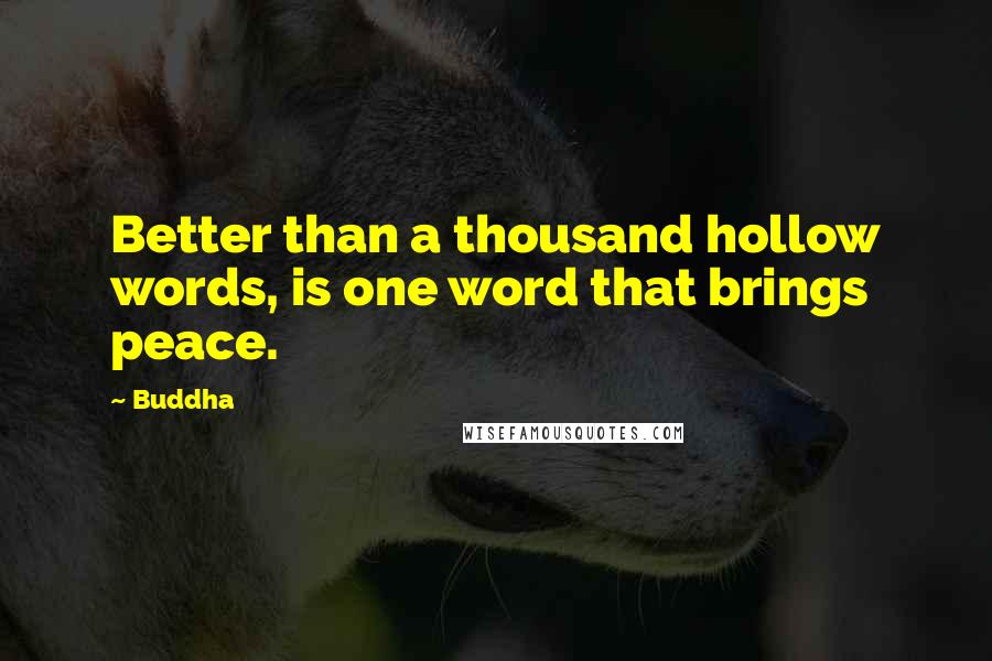 Buddha Quotes: Better than a thousand hollow words, is one word that brings peace.