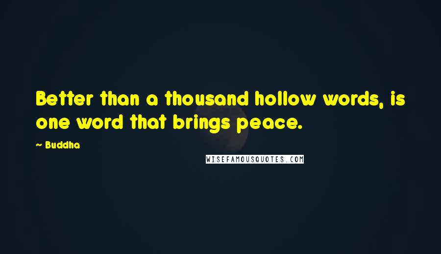 Buddha Quotes: Better than a thousand hollow words, is one word that brings peace.