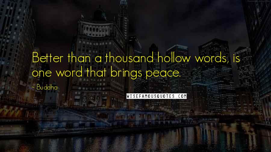 Buddha Quotes: Better than a thousand hollow words, is one word that brings peace.