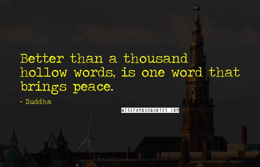 Buddha Quotes: Better than a thousand hollow words, is one word that brings peace.