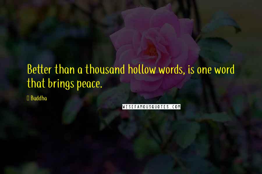 Buddha Quotes: Better than a thousand hollow words, is one word that brings peace.