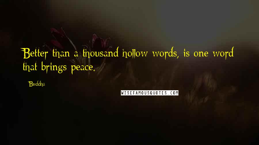 Buddha Quotes: Better than a thousand hollow words, is one word that brings peace.