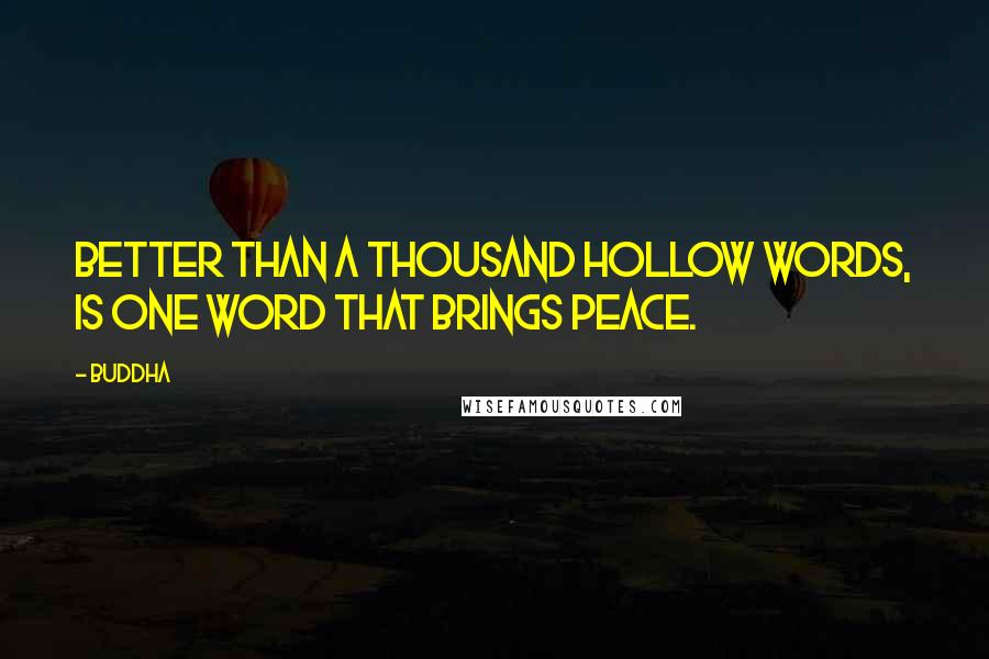 Buddha Quotes: Better than a thousand hollow words, is one word that brings peace.