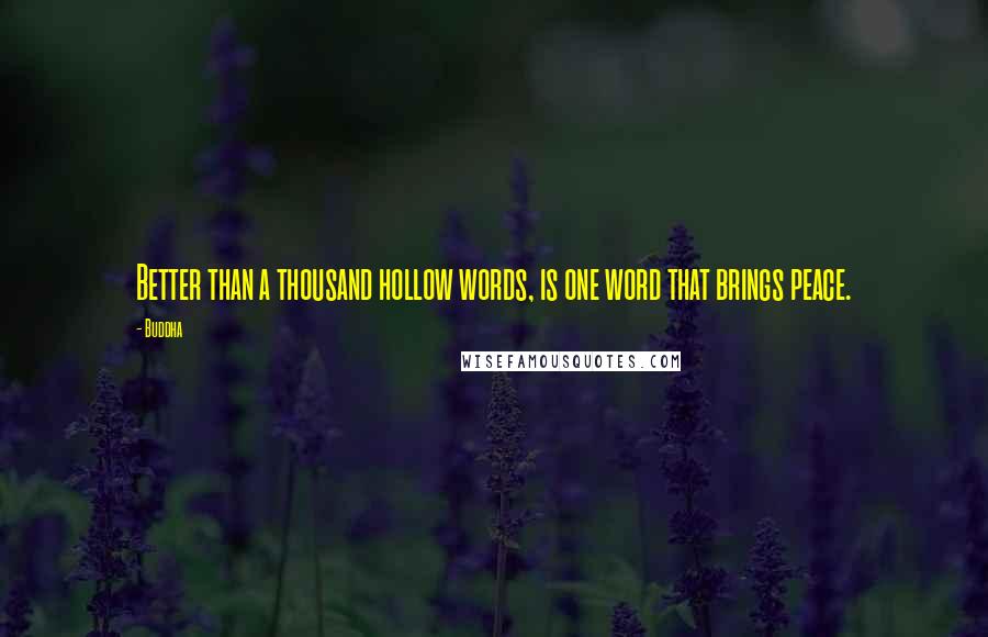 Buddha Quotes: Better than a thousand hollow words, is one word that brings peace.