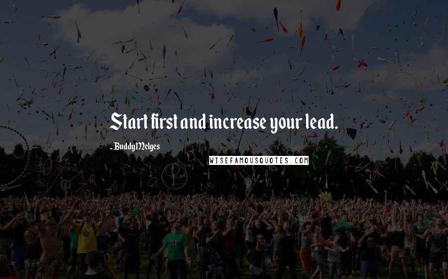 Buddy Melges Quotes: Start first and increase your lead.