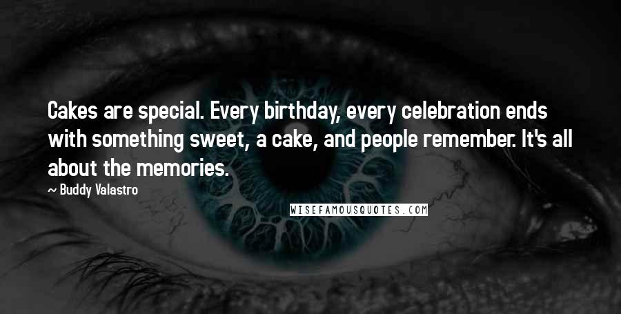 Buddy Valastro Quotes: Cakes are special. Every birthday, every celebration ends with something sweet, a cake, and people remember. It's all about the memories.