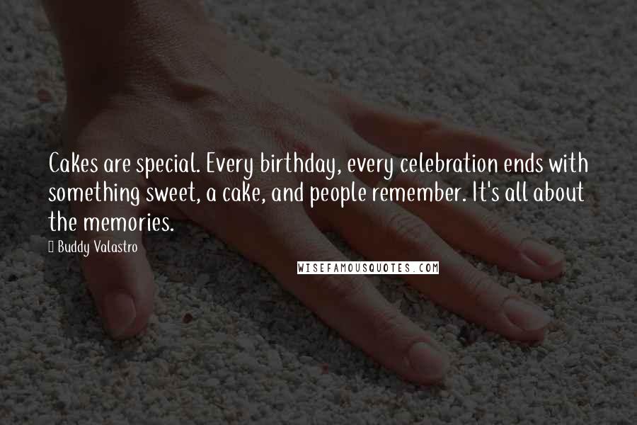 Buddy Valastro Quotes: Cakes are special. Every birthday, every celebration ends with something sweet, a cake, and people remember. It's all about the memories.