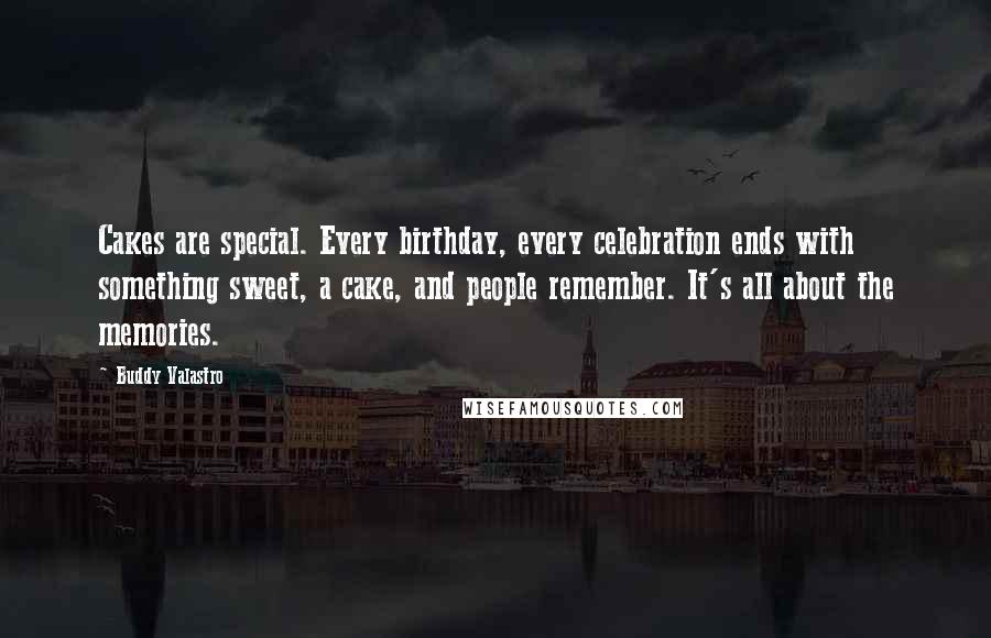 Buddy Valastro Quotes: Cakes are special. Every birthday, every celebration ends with something sweet, a cake, and people remember. It's all about the memories.