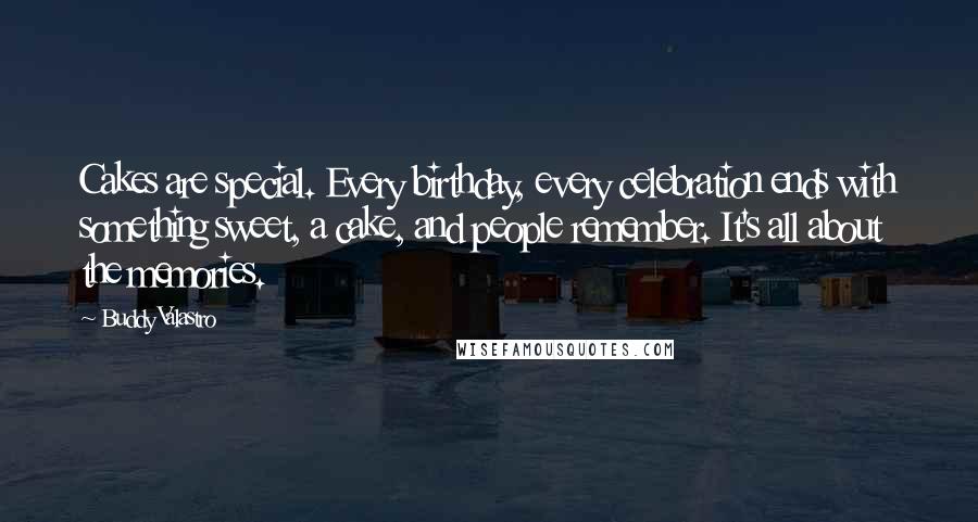 Buddy Valastro Quotes: Cakes are special. Every birthday, every celebration ends with something sweet, a cake, and people remember. It's all about the memories.