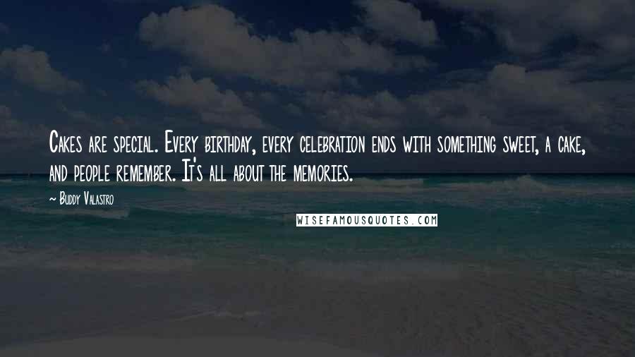 Buddy Valastro Quotes: Cakes are special. Every birthday, every celebration ends with something sweet, a cake, and people remember. It's all about the memories.