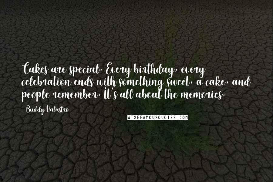 Buddy Valastro Quotes: Cakes are special. Every birthday, every celebration ends with something sweet, a cake, and people remember. It's all about the memories.