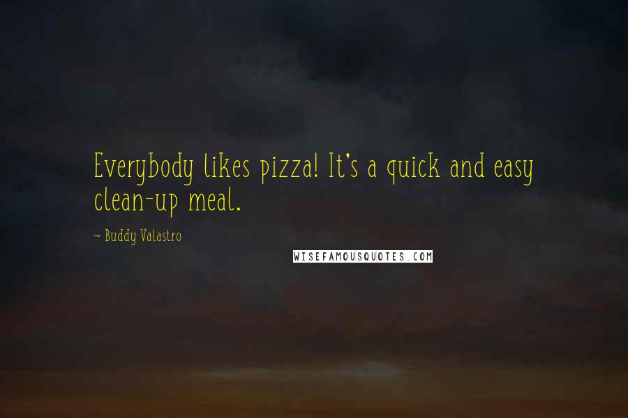 Buddy Valastro Quotes: Everybody likes pizza! It's a quick and easy clean-up meal.