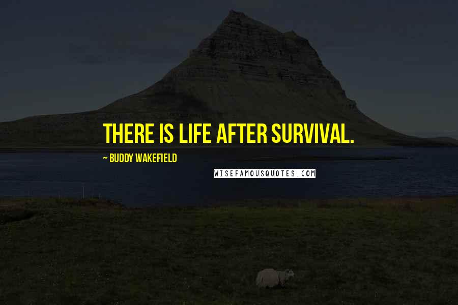 Buddy Wakefield Quotes: There is life after survival.