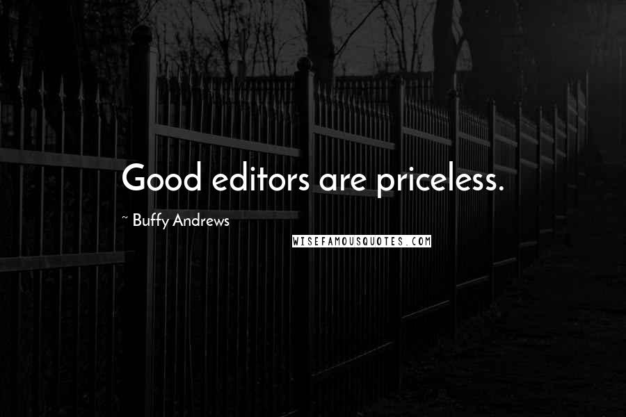 Buffy Andrews Quotes: Good editors are priceless.