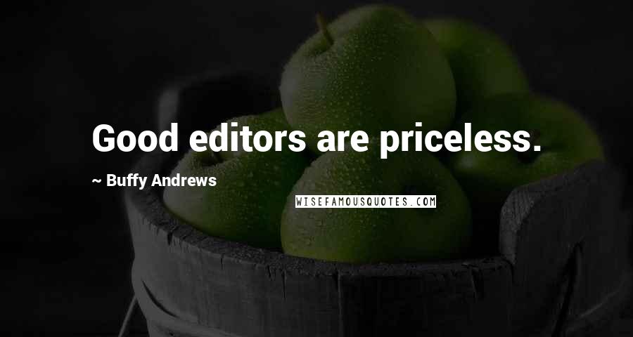 Buffy Andrews Quotes: Good editors are priceless.