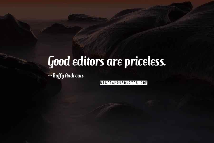 Buffy Andrews Quotes: Good editors are priceless.