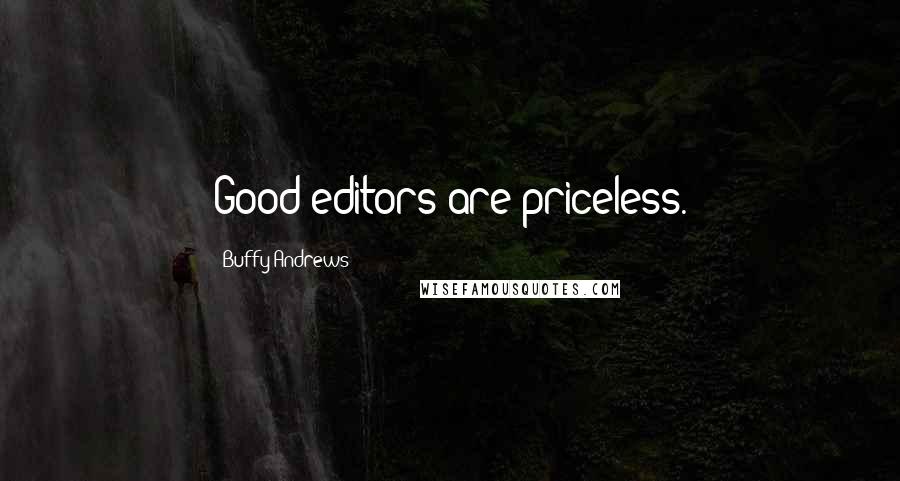 Buffy Andrews Quotes: Good editors are priceless.