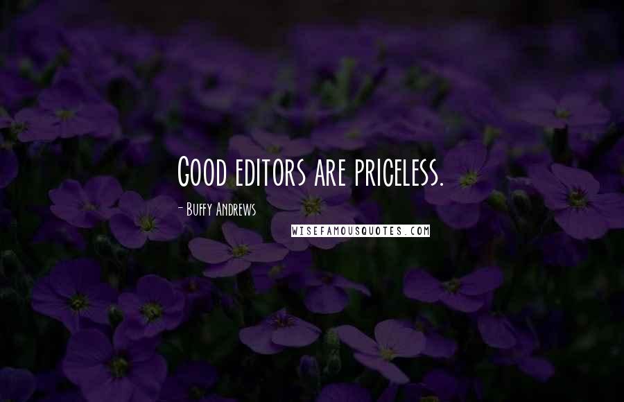 Buffy Andrews Quotes: Good editors are priceless.