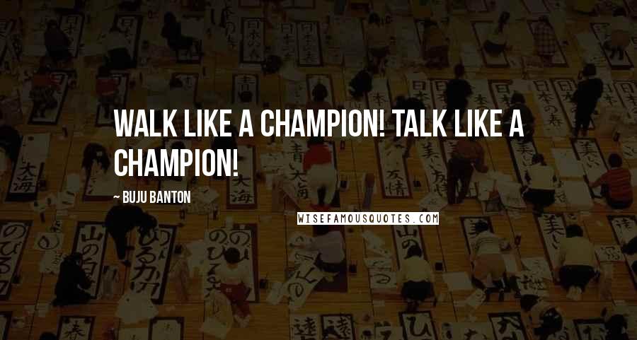 Buju Banton Quotes: Walk like a champion! Talk like a champion!