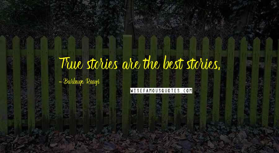 Burbuqe Raufi Quotes: True stories are the best stories.