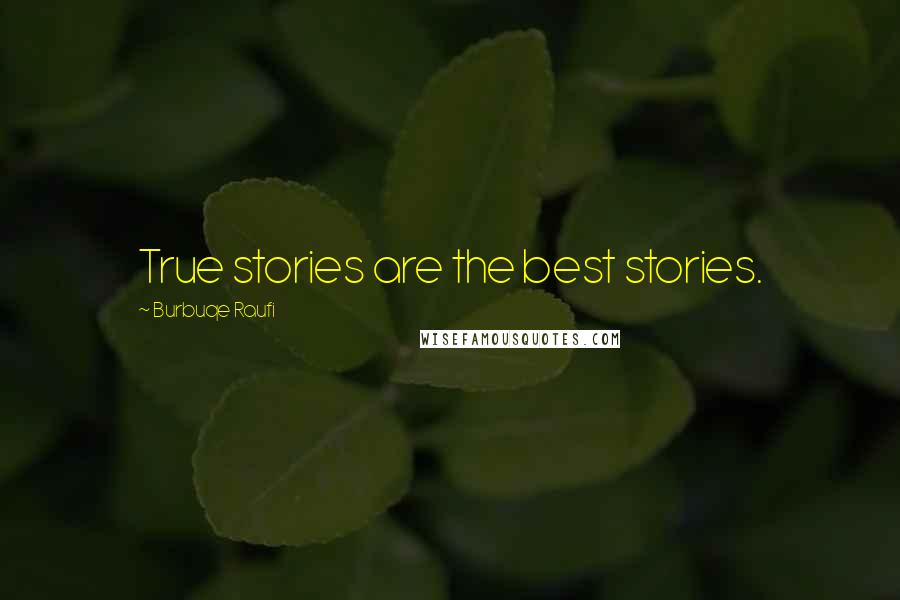 Burbuqe Raufi Quotes: True stories are the best stories.