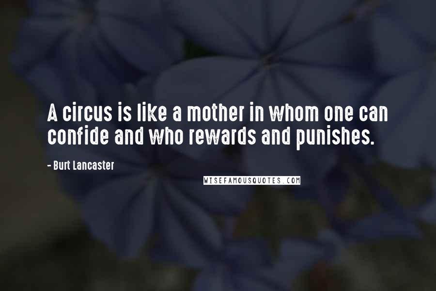 Burt Lancaster Quotes: A circus is like a mother in whom one can confide and who rewards and punishes.