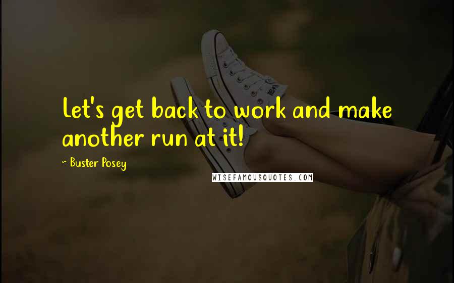 Buster Posey Quotes: Let's get back to work and make another run at it!