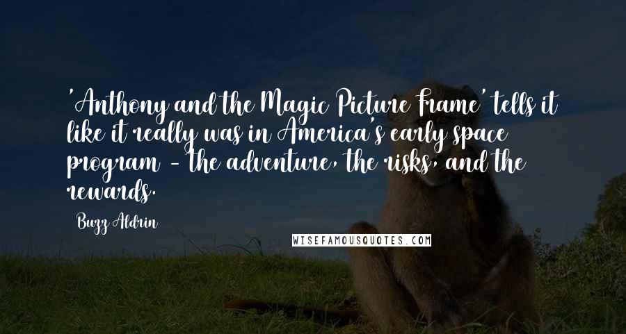 Buzz Aldrin Quotes: 'Anthony and the Magic Picture Frame' tells it like it really was in America's early space program - the adventure, the risks, and the rewards.
