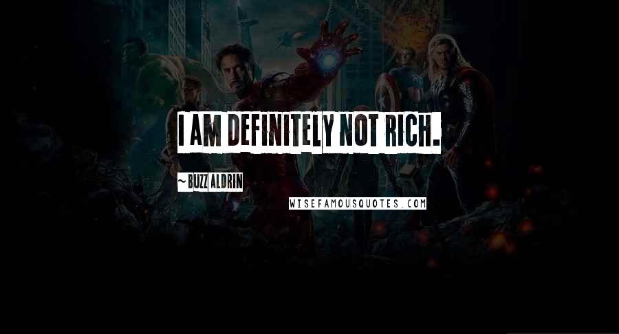 Buzz Aldrin Quotes: I am definitely not rich.