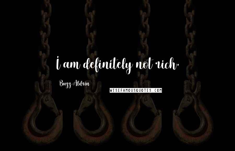 Buzz Aldrin Quotes: I am definitely not rich.