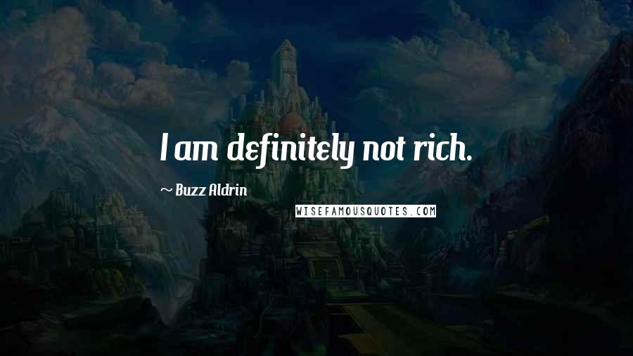 Buzz Aldrin Quotes: I am definitely not rich.